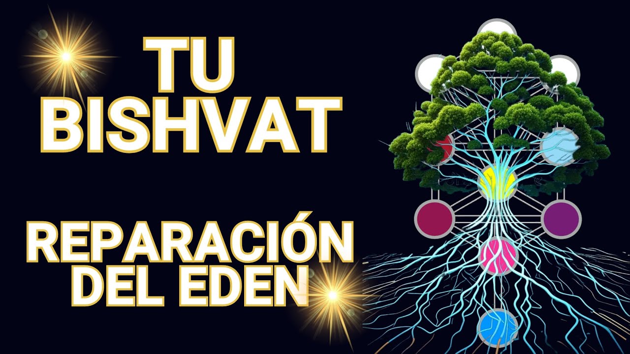TU BISHVAT   Reparar el Pecado de Ad&aacute;n y Recuperar las Chispas Divinas