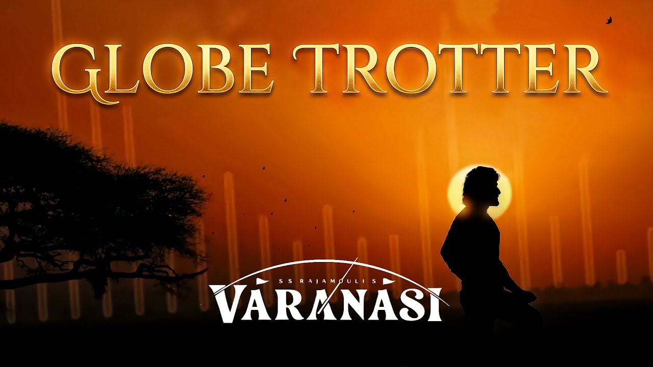 Varanasi - GlobeTrotter Song | Mahesh Babu, Priyanka Chopra, Prithviraj |MM Keeravaani |SS Rajamouli