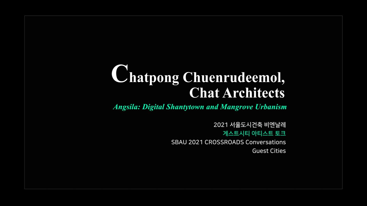 Chatpong Chuenrudeemol/SNUDAAE Lectures / SBAU 2021 CROSSROADS Conversations Guest Cities#4
