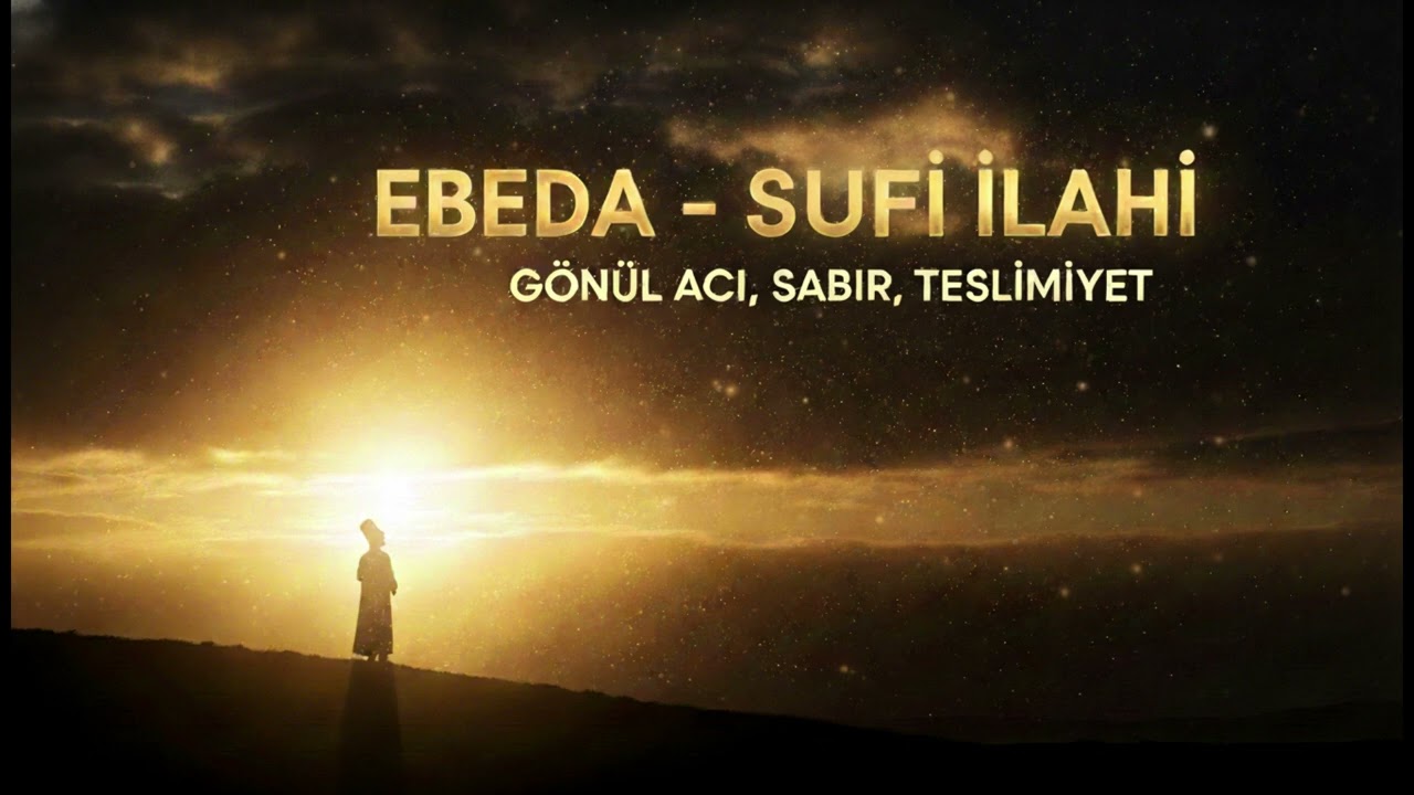 Ebeda – Derin SÛFÎ İlahi | Gönül Acısı, Sabır ve Teslimiyet