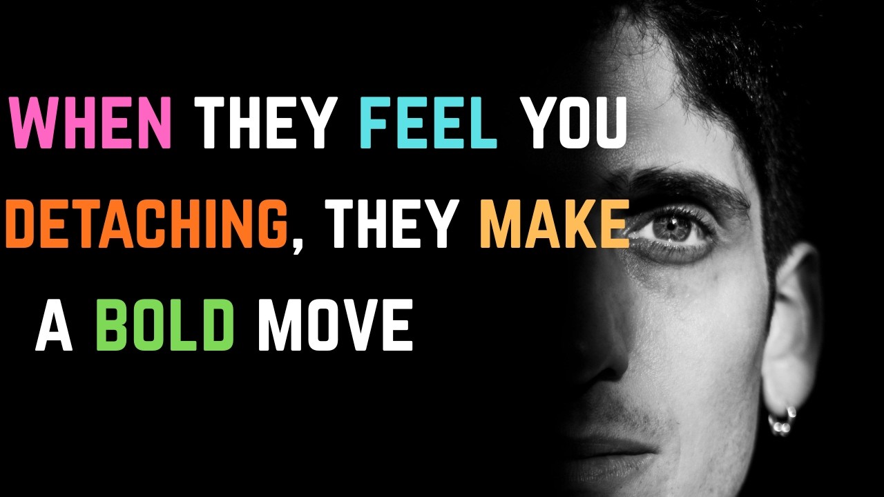 When They Feel You Detaching, They Make a Bold Move