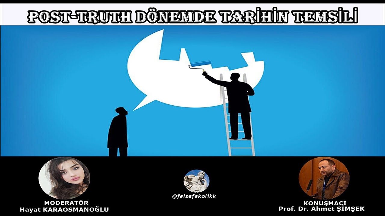 Post-Truth Dönemde Tarihin Temsili [Prof. Dr. Ahmet ŞİMŞEK]
