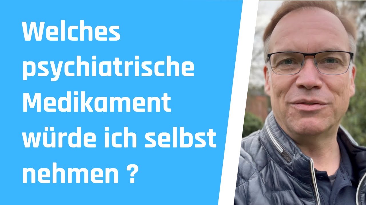 Welches psychiatrische Medikament würde ich selbst nehmen?