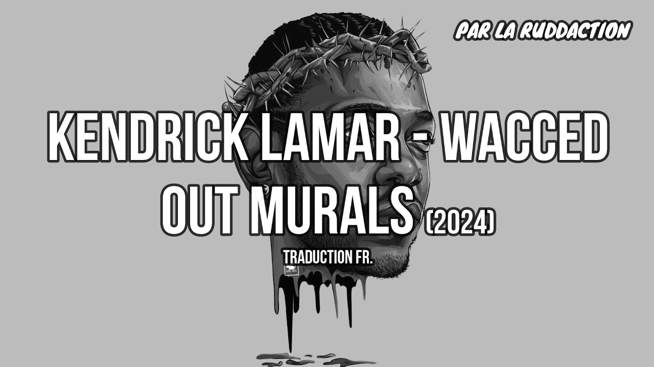 Kendrick Lamar - wacced out murals [Traduction fran&ccedil;aise 🇫🇷] &bull; LA RUDDACTION
