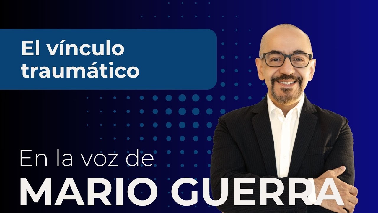 El vínculo traumático - La voz de Mario Guerra