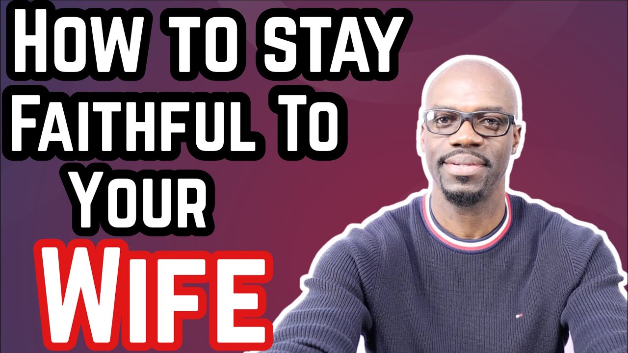 11 Things a Man Must do Regularly To Stay Faithful To His Wife.