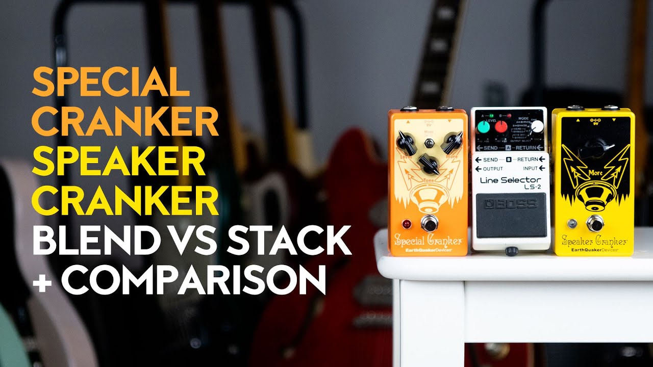 EarthQuaker Devices Special Cranker and Speaker Cranker - blend vs stack + back-to-back comparison