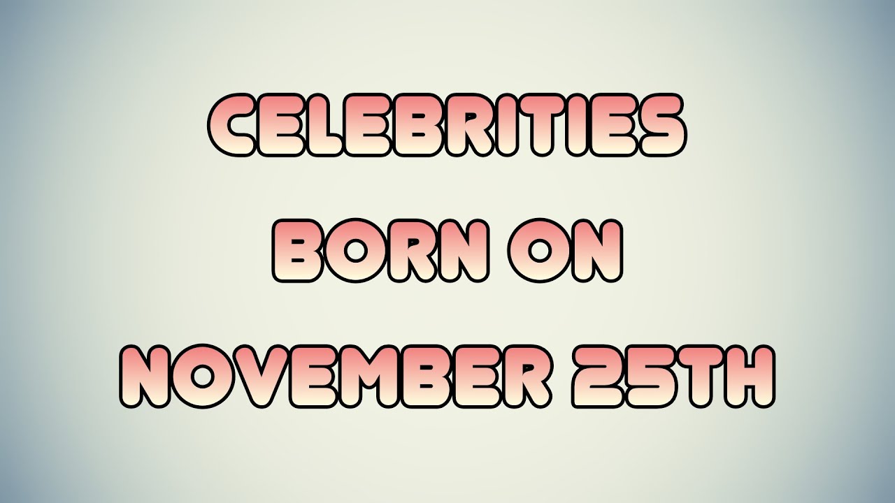 Celebrities born on November 25th