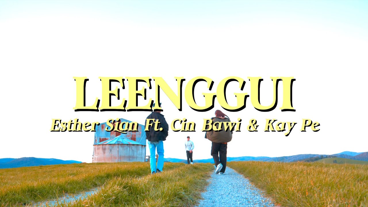 Leenggui - Esther Sian Feat. CinBawi & Kay Pe Official MV