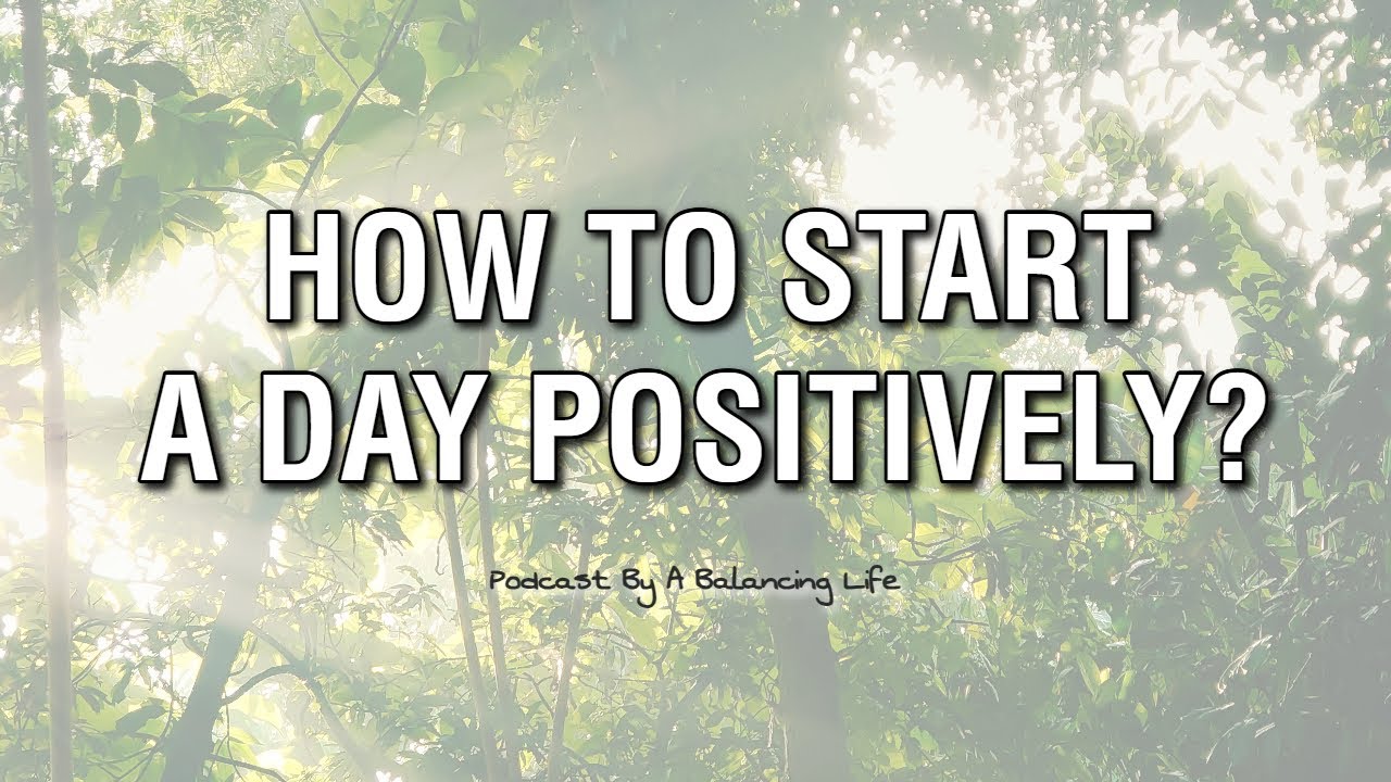 How To Start A Day Positively? Step to Take Deep Breath to Start A New Day | [A BALANCING LIFE]