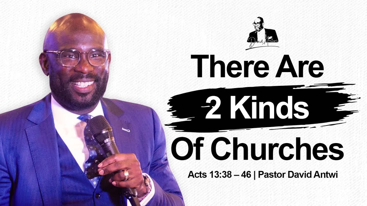 There Are 2 Kinds Of Churches | David Antwi | Acts 13:38-46