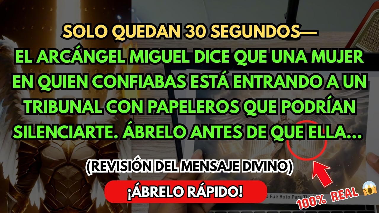 🛑 ÚLTIMOS 30 SEGUNDOS— EL ARCÁNGEL MIGUEL DICE QUE UNA MUJER QUE CONFIABAS PISA EL JUZGADO CON…