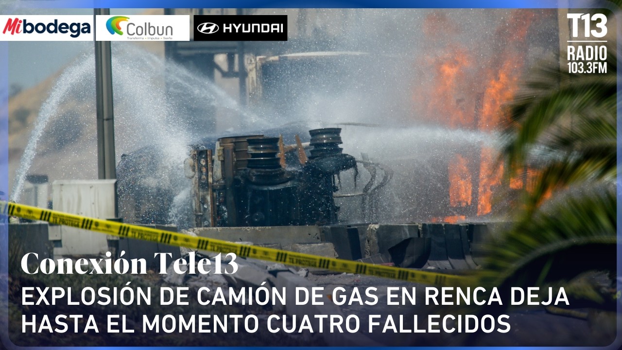 Explosión de camión de gas en Renca deja hasta el momento cuatro fallecidos | Conexión Tele13