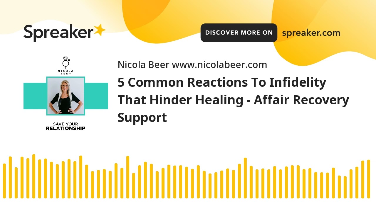 5 Common Reactions To Infidelity That Hinder Healing - Affair Recovery Support