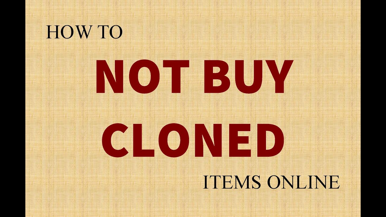 Don't end up buying cloned counterfiet products online.