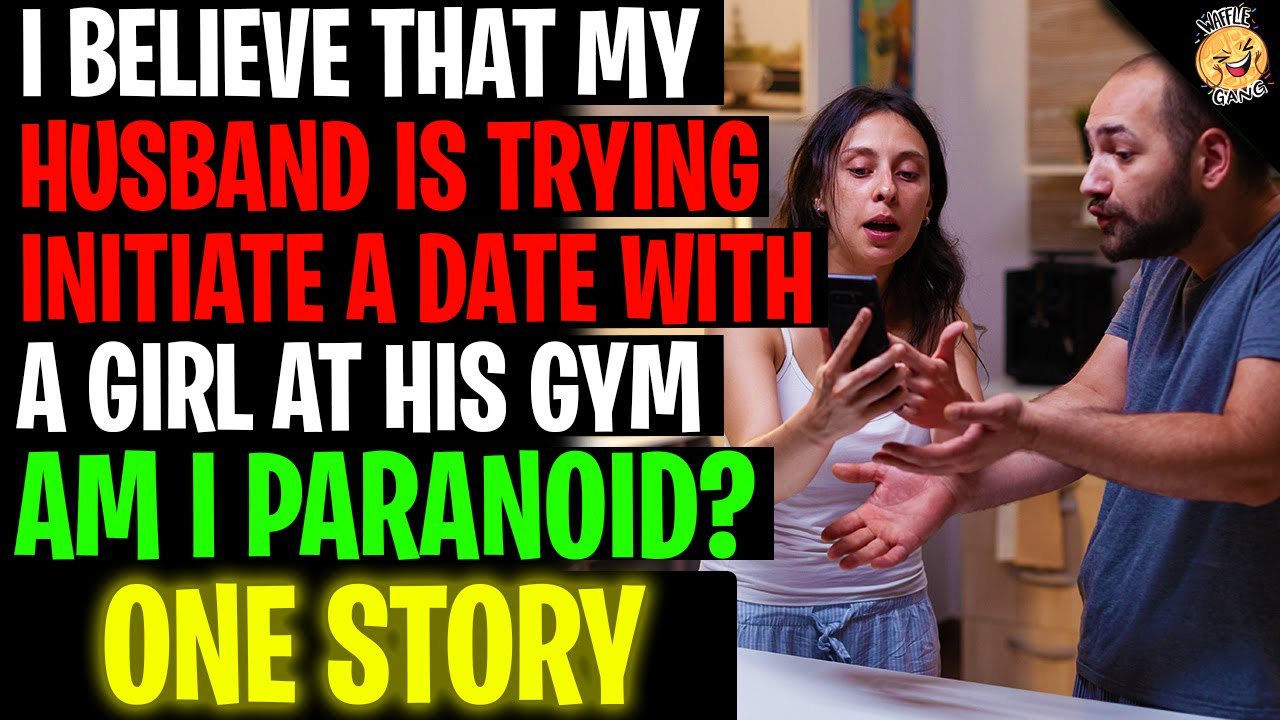 I Believe My Husband Is TRYING To Initiate A Date With A Girl From His Gym - Reddit Podcast