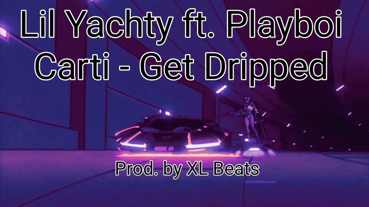 Lil Yachty ft. Playboi Carti - Get Dripped [Prod. by XL Beats] *fanmade*