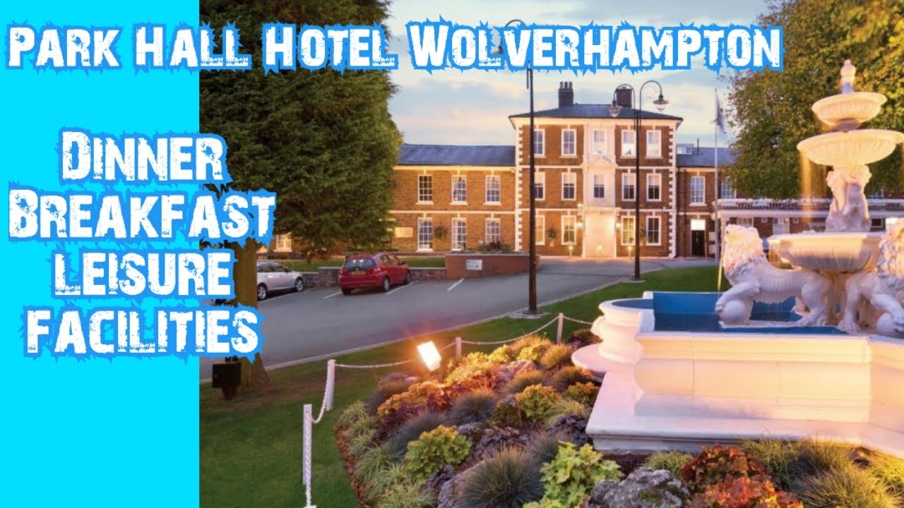 Park Hall Hotel and Spa Wolverhampton Review