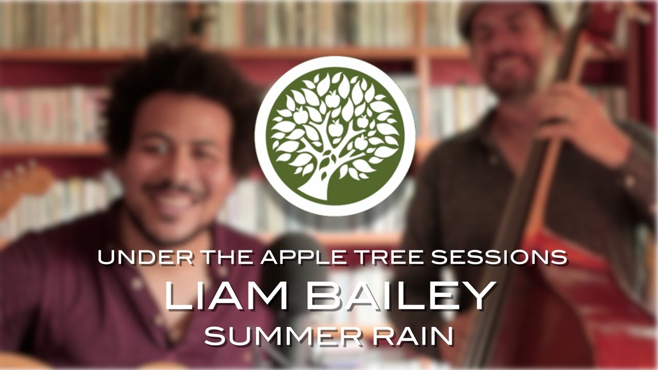 Liam Bailey - 'Summer Rain' | UNDER THE APPLE TREE
