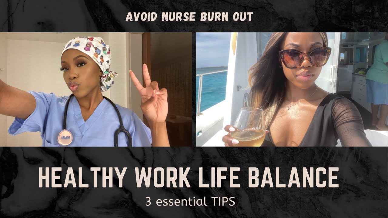 AVOID NURSE BURNOUT - HEALTHY WORK LIFE BALANCE + 3 TIPS