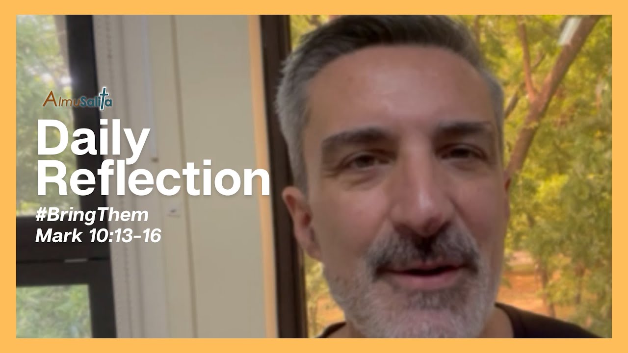 Daily Reflection | #BringThem | Mark 10:13-16 | May 25, 2024