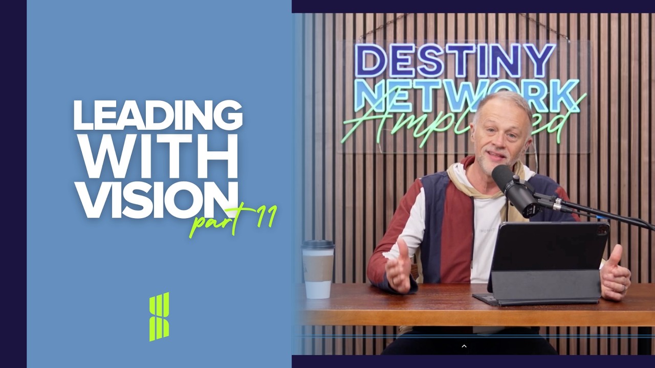 Leading with Vision (Part 1) | Destiny Network Amplified Podcast