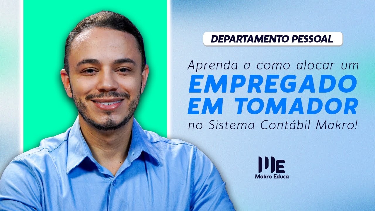 Aprenda a como alocar um empregado em tomador no Sistema Cont&aacute;bil da Makro!