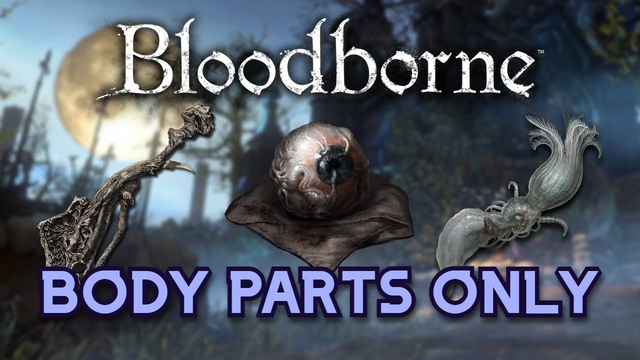 Beating Bloodborne Using BODY PARTS as Weapons!