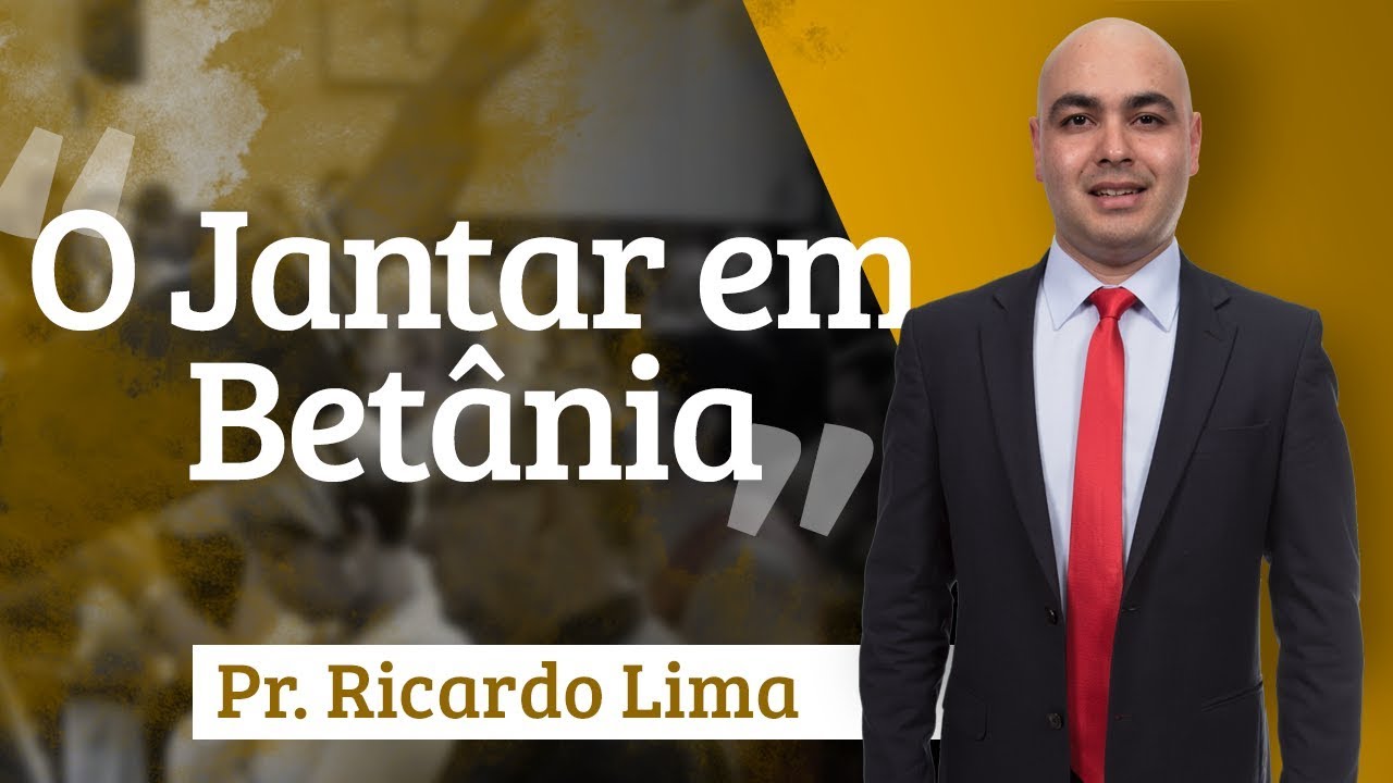 Pr. Ricardo de Lima - O Jantar em Betânia