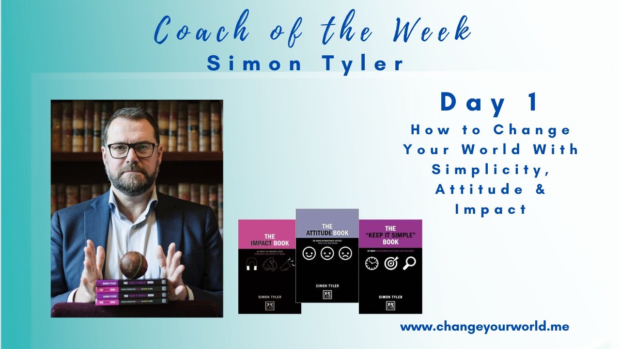 How To Change Your World With Simplicity, Attitude & Impact
