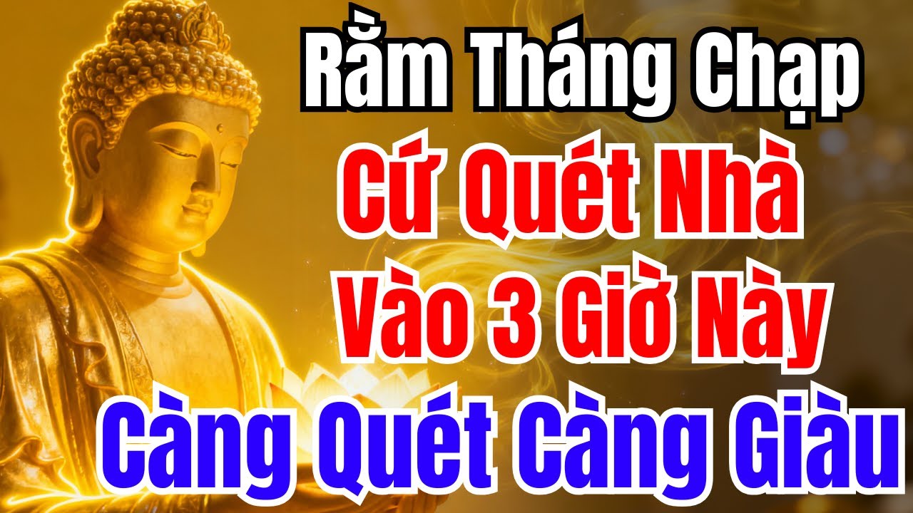 Rằm Tháng Chạp: Cứ Quét Nhà Vào 3 Giờ Này, Giàu Cực Nhanh, Càng Quét Tiền Càng Về