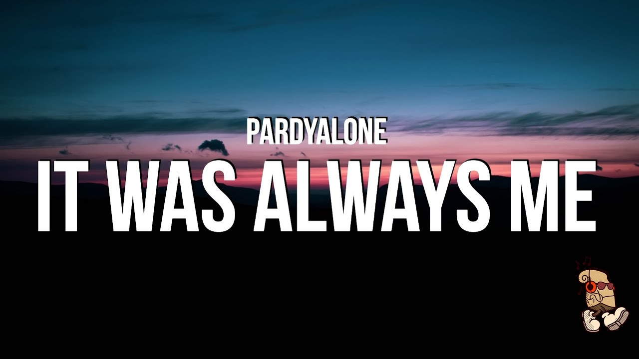 Pardyalone - It Was Always Me (Lyrics)