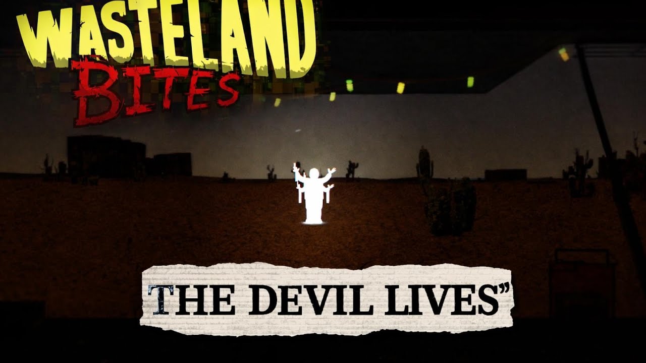 “The Devil Lives” | Wasteland Bites