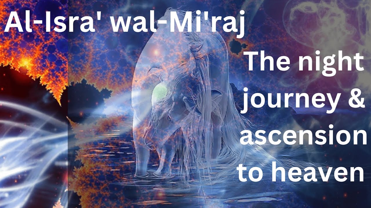 al-isra' wal-mi'raj - The night journey explained - Part 1