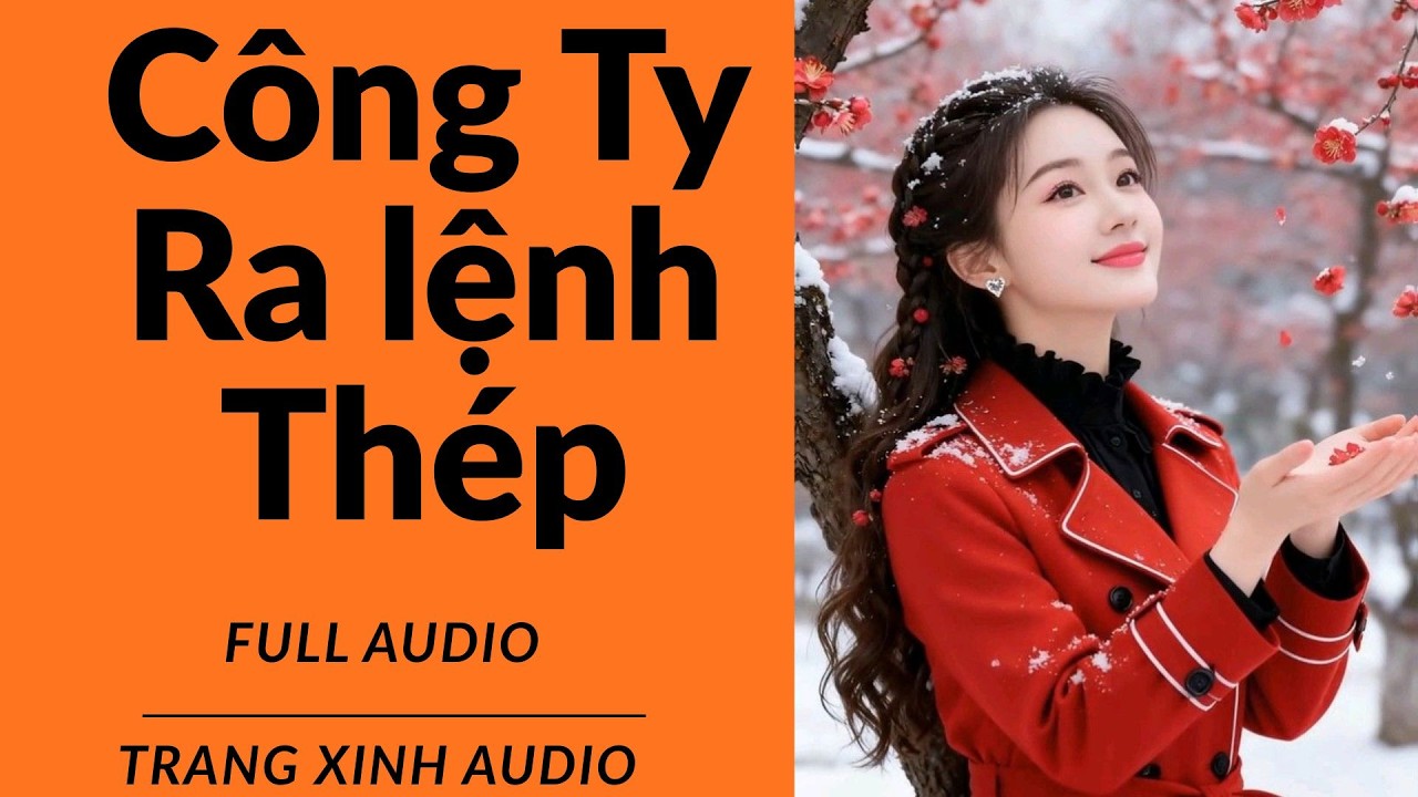 [truyện audio] Công Ty Ra Lệnh Thép | trang xinh audio