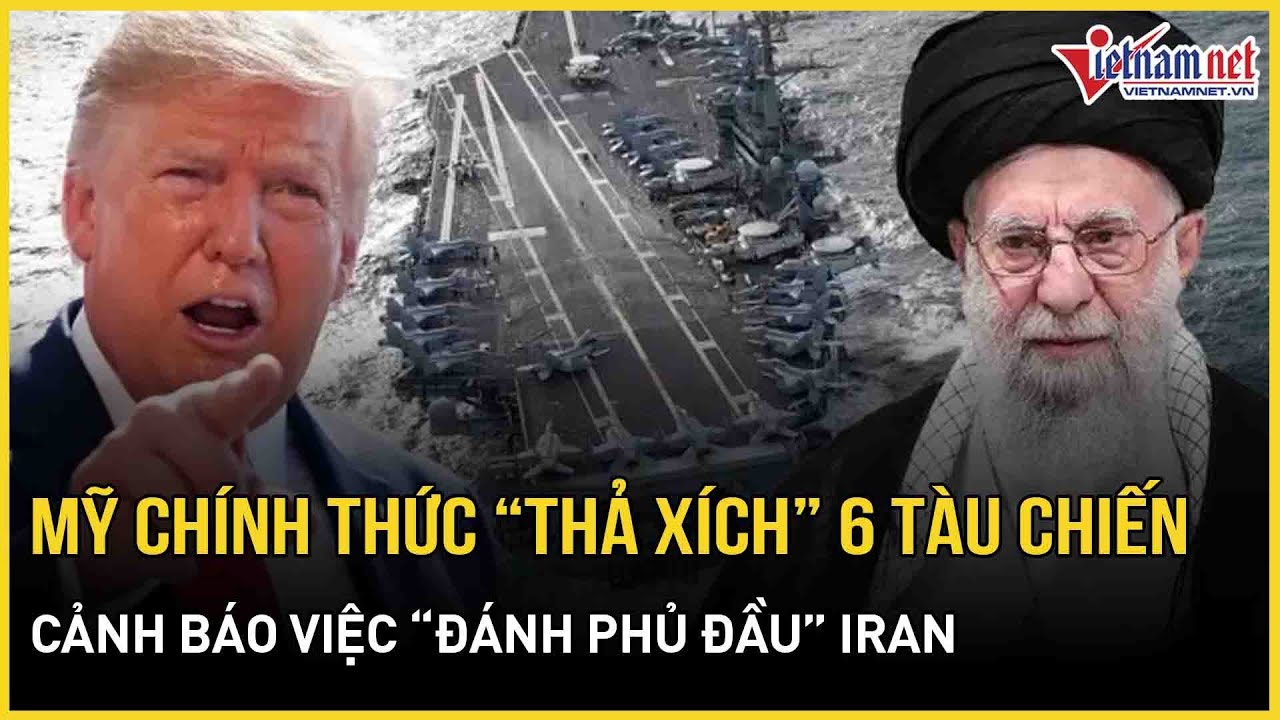 48h rung chuyển Trung Đông: Mỹ chính thức “thả xích” 6 tàu chiến, cảnh báo việc “đánh phủ đầu” Iran