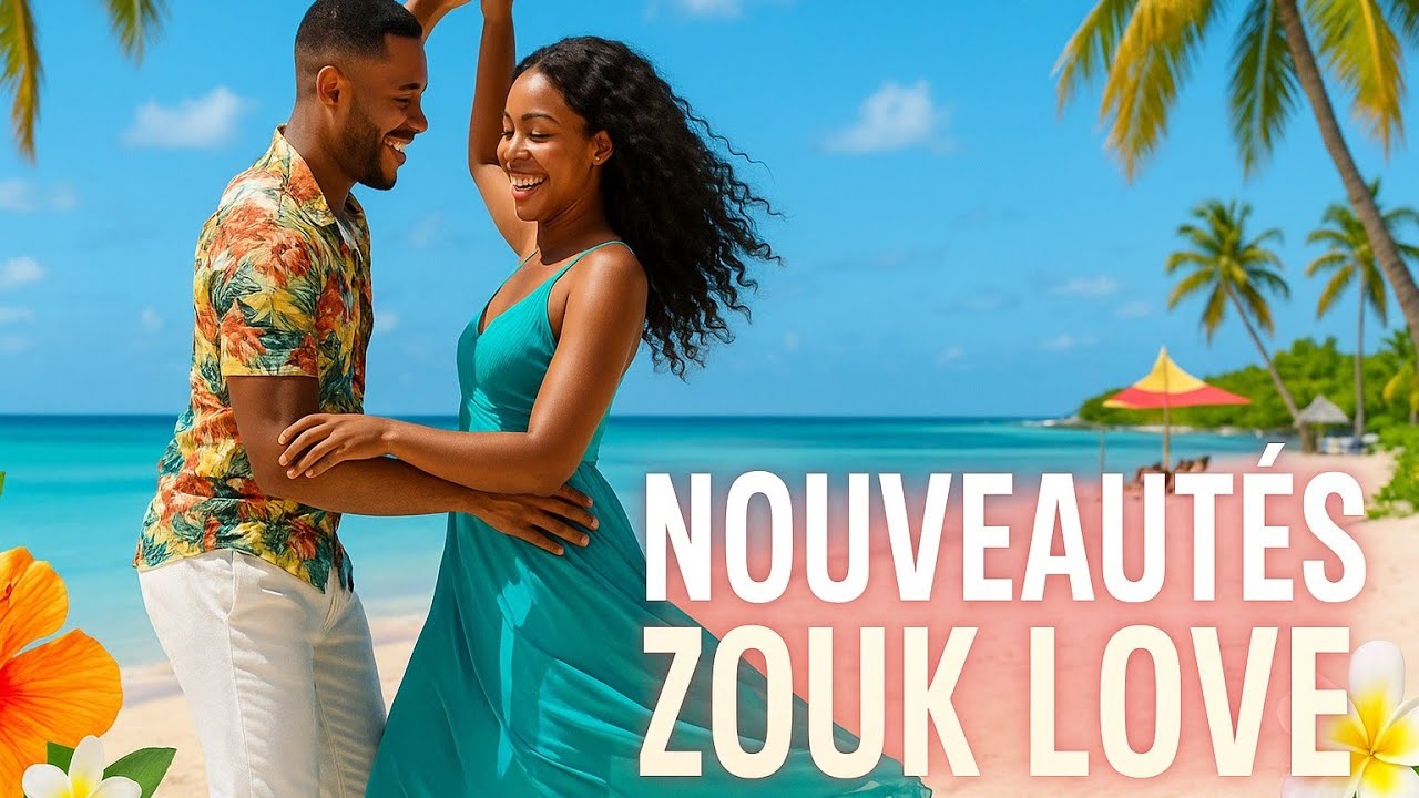 Zouk Love 2025 – Les Plus Belles Nouveautés Romantiques & Sensuelles, Hits Antillais Incontournables