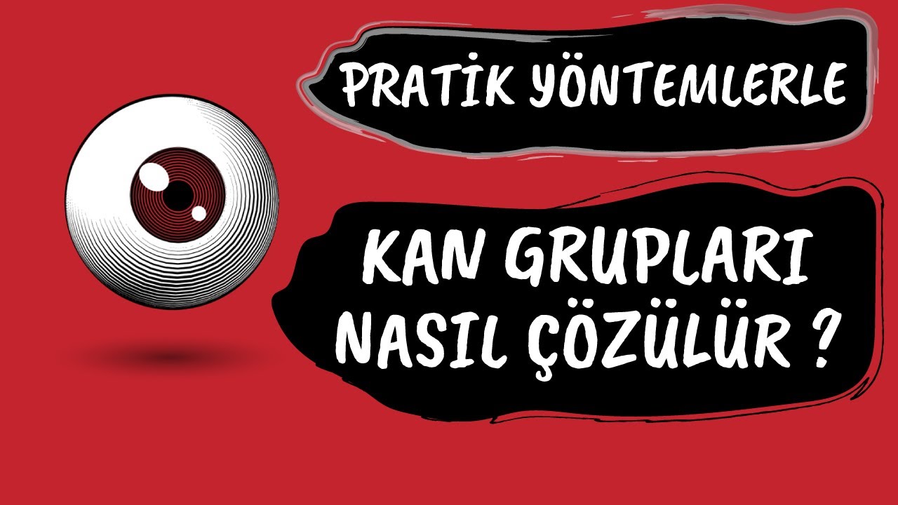 PRATİK YÖNTEMLERLE KAN GRUPLARI SORULARI NASIL ÇÖZÜLÜR ?