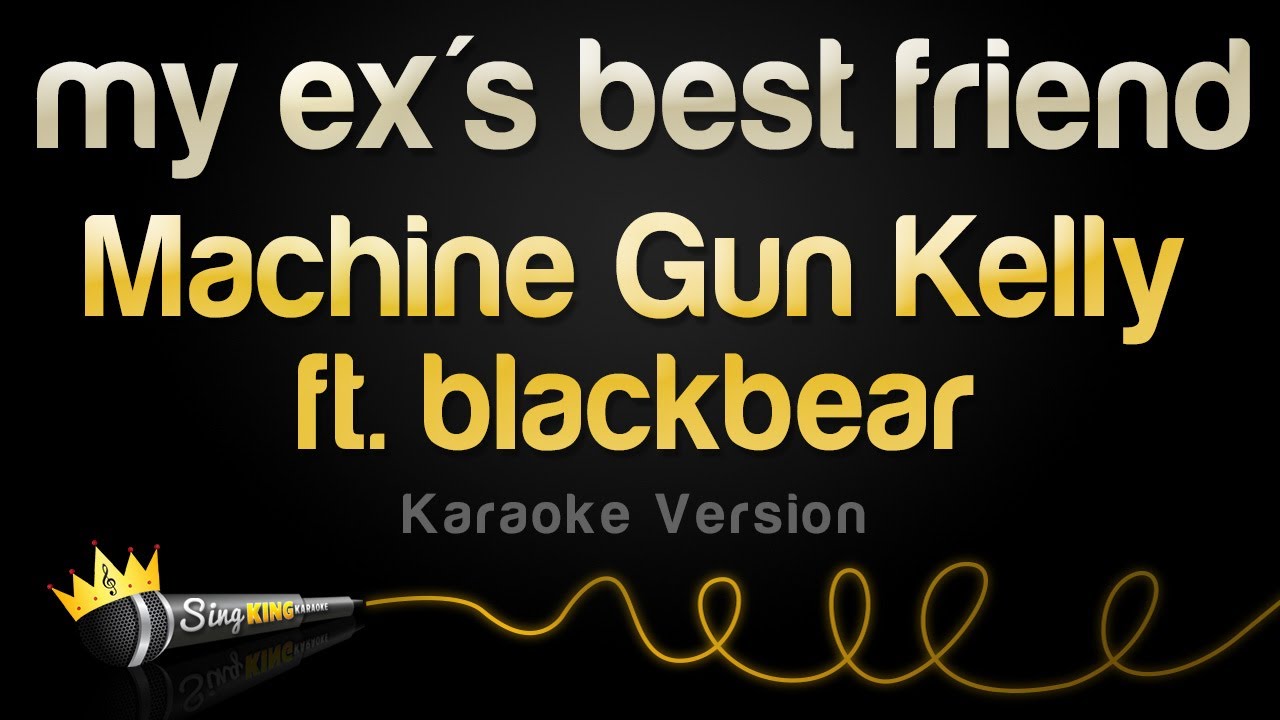 Machine Gun Kelly ft. blackbear - my ex's best friend (Karaoke Version)