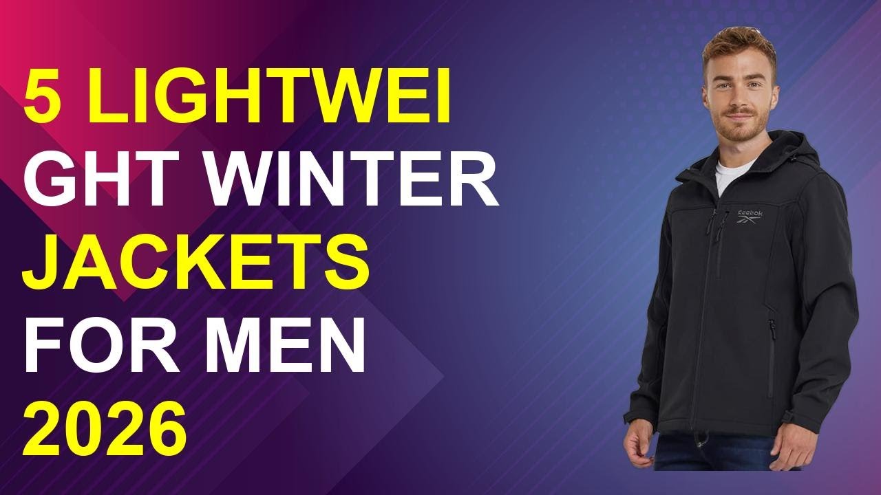 5 Lightweight Winter Jackets For Men 2026 | Warm Lightweight Men'S Winter Jackets