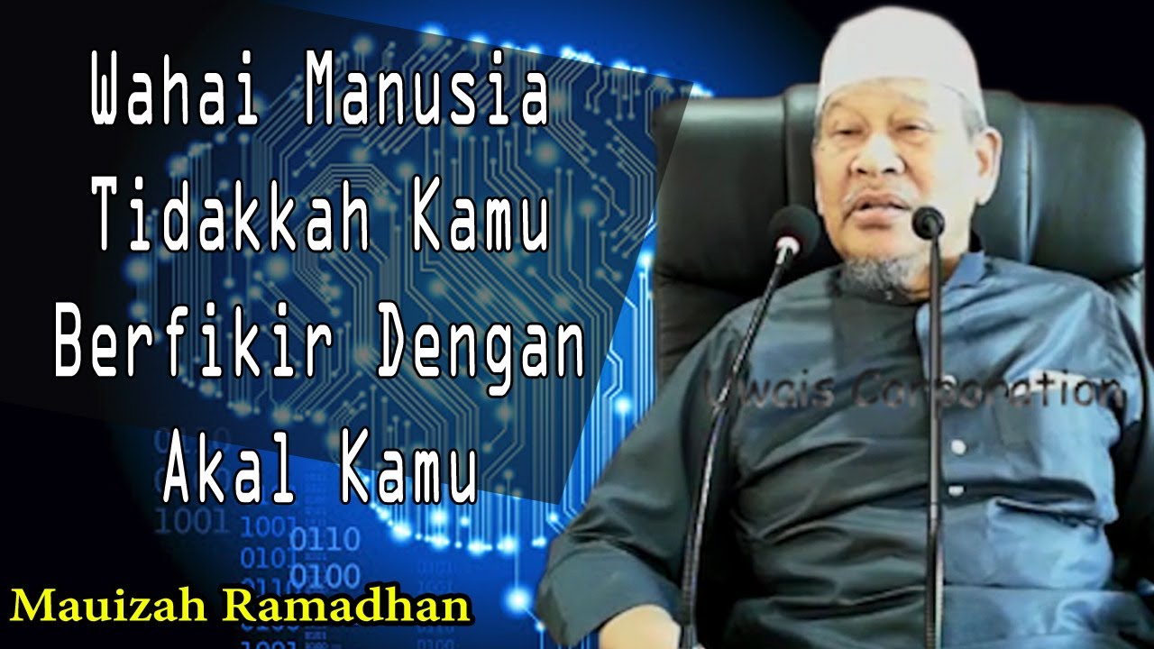 Hai Manusia, Kenapa Tidak Gunakan Akal untuk Berfikir | Almarhum Datuk Ustaz Ismail Kamus