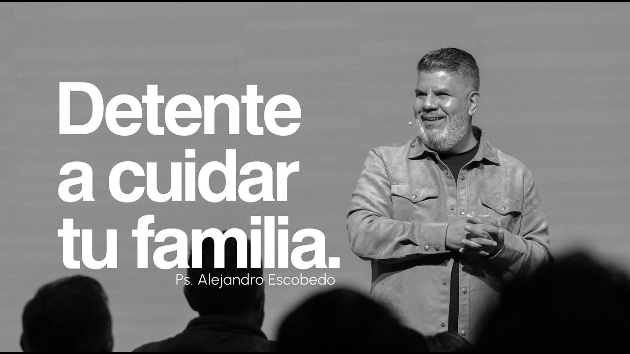 Detente a Cuidar Tu Familia | Alejandro Escobedo