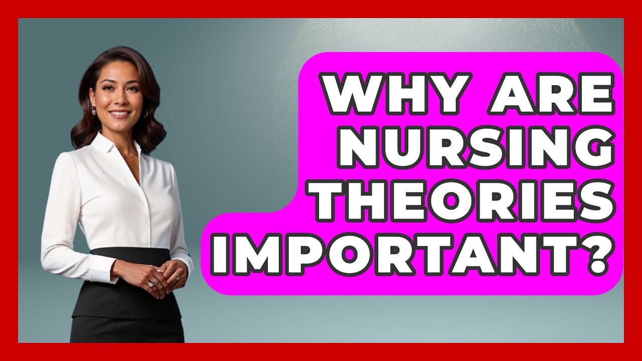 Why Are Nursing Theories Important? - Nursing Knowledge Exchange