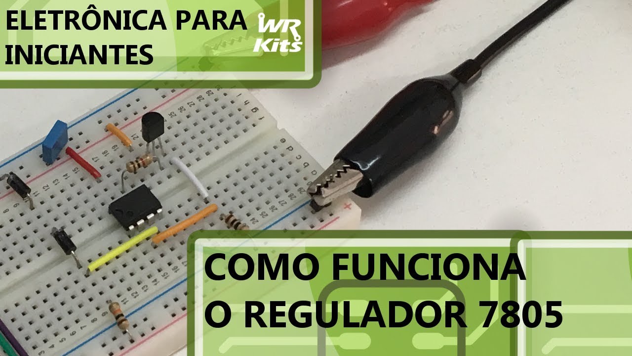 COMO FUNCIONA UM REGULADOR DE TENSÃO 7805 | Eletrônica para Iniciantes #82