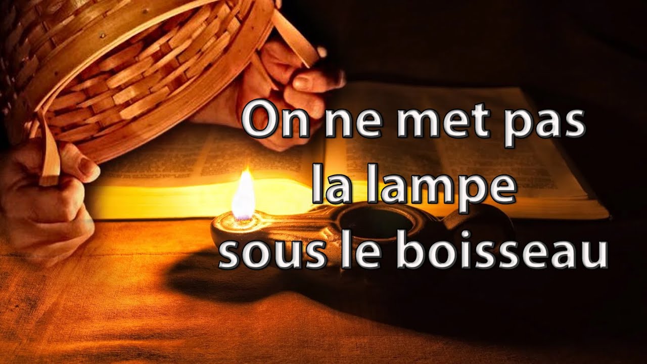 On ne met pas une lampe sous le boisseau