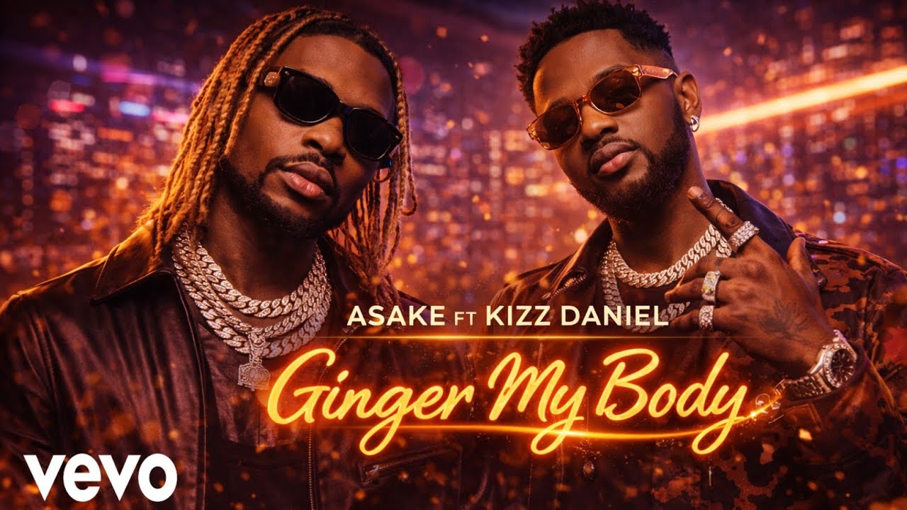 Asake & Kizz,- “Ginger My Body” -(Official Lyrics Music Video 2026)