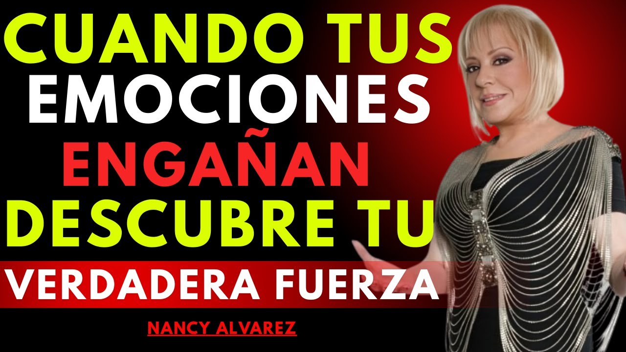 Por Qué Tus Emociones A Veces Te Engañan – Descubre Tu Verdadera Fuerza Interior| Dra. Nancy Álvarez