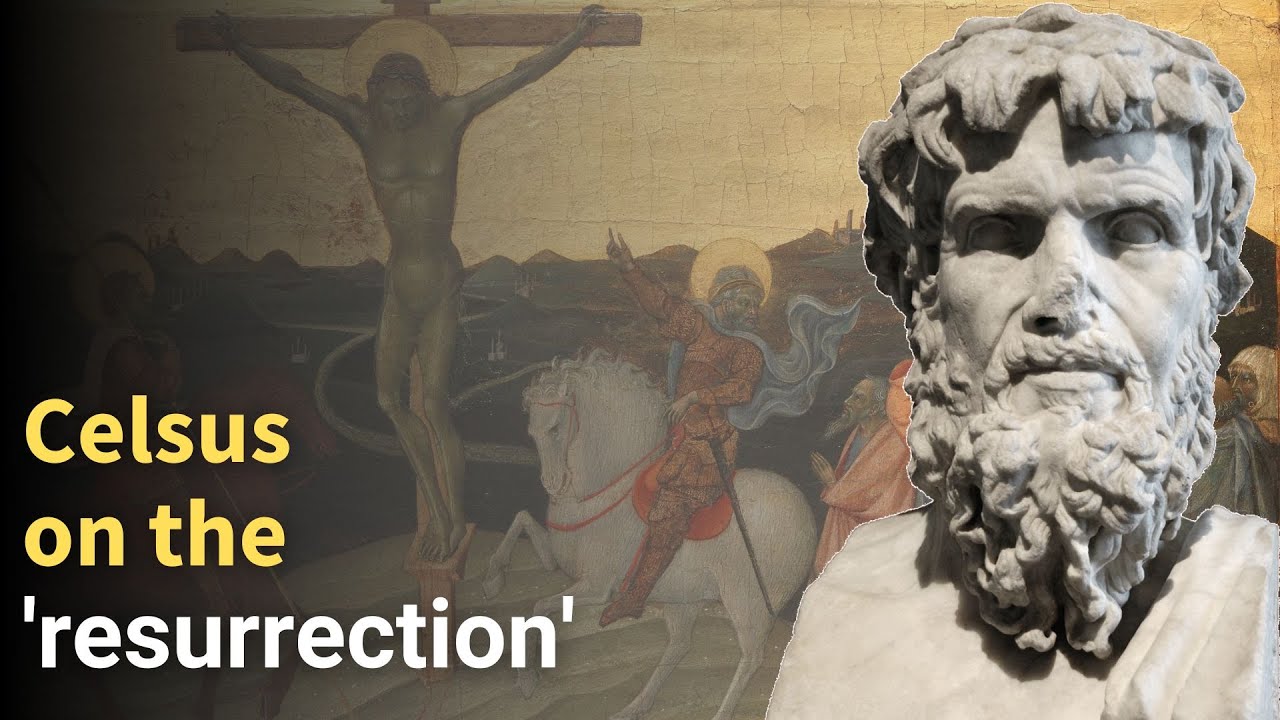 Celsus on the Bible 'resurrection' stories and his critique of the crucifixion accounts