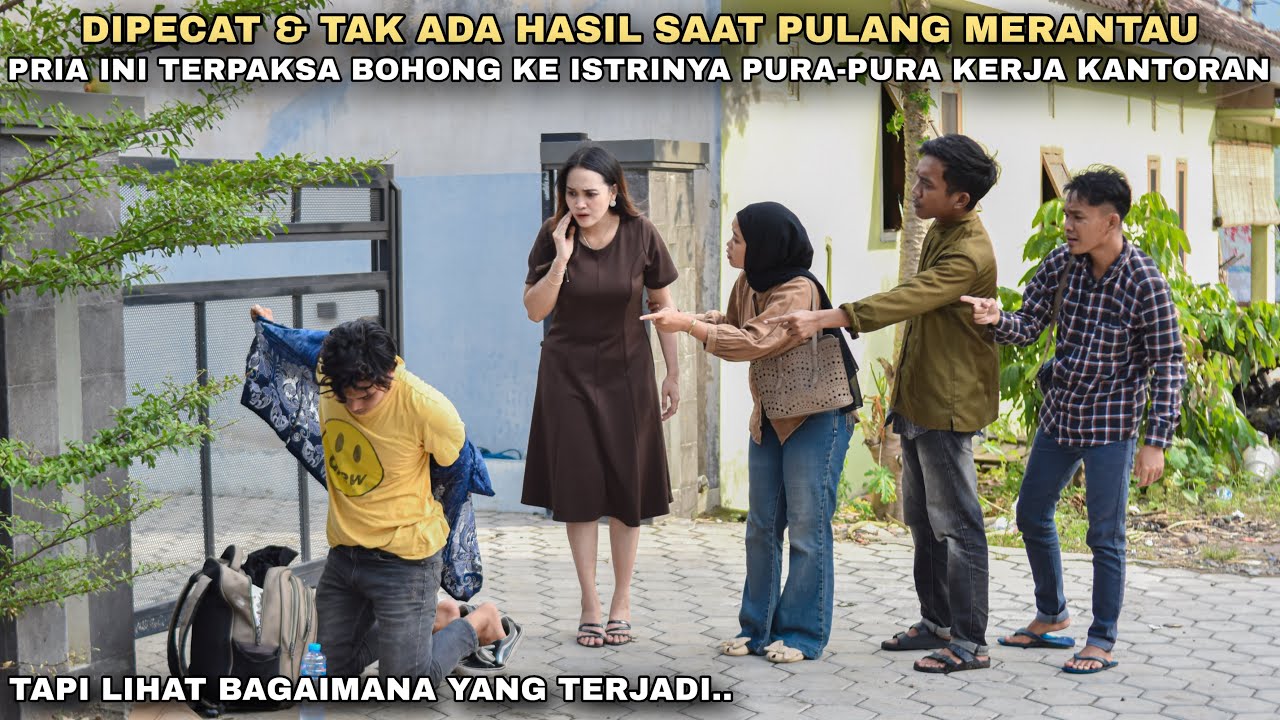 TERPAKSA BOHONG KE ISTRI & PURA-PURA KERJA KANTORAN, PADAHAL DIPECAT & TAK ADA HASIL PULANG MERANTAU