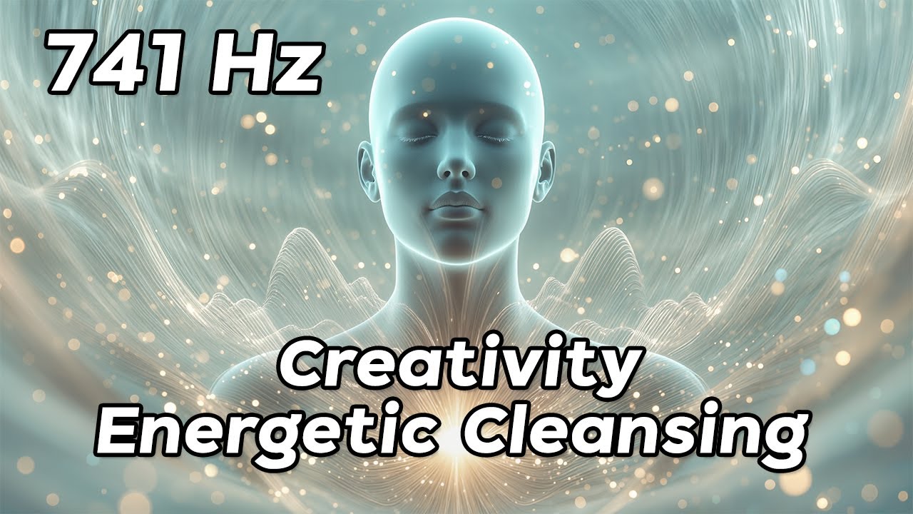 741 Hz Creativity & Energetic Cleansing